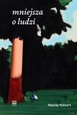 mniejsza o ludzi. Autor: Maciej Robert. Dadada.pl Okładka książki mniejsza o ludzi