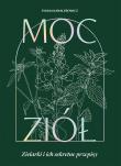 Moc ziół. Zielarki i ich sekretne przepisy. Autor: Sylwia Kawalerowicz. Dadada.pl Okładka książki Moc ziół. Zielarki i ich sekretne przepisy