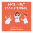 Okładka książki Mój mały modlitewnik. Mój Aniele Boży. Modlitwy z intencją