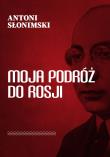 Moja podróż do Rosji. Autor: Słonimski Antoni. Dadada.pl Okładka książki Moja podróż do Rosji