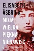 MOJA WIELKA PIĘKNA NIENAWIŚĆ. Biografia Victorii Benedictsson. Autor: Asbrink Elisabeth. Dadada.pl Okładka książki MOJA WIELKA PIĘKNA NIENAWIŚĆ. Biografia Victorii Benedictsson