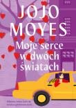 Moje serce w dwóch światach. Autor: Jojo Moyes. Dadada.pl Okładka książki Moje serce w dwóch światach