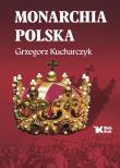 Monarchia polska. Autor: Kucharczyk Grzegorz. Dadada.pl Okładka książki Monarchia polska
