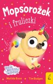 Mopsorożek i fruliczki. Sklepik z magicznymi zwierzętami. Autor: Rose Matilda. Dadada.pl Okładka książki Mopsorożek i fruliczki. Sklepik z magicznymi zwierzętami