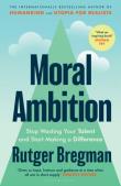 Okładka książki Moral Ambition. Stop Wasting Your Talent and Start Making a Difference