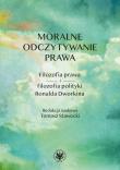 Okładka książki Moralne odczytywanie prawa. Filozofia prawa i filozofia polityki Ronalda Dworkina