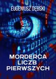 Morderca liczb pierwszych. Autor: Dębski Eugeniusz. Dadada.pl Okładka książki Morderca liczb pierwszych
