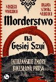Okładka książki Morderstwo na Gęsiej Szyi. Tatrzańskie zmory Bolesława Prusa