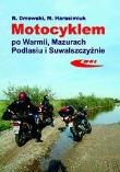 Okładka książki Motocyklem po Warmii, Mazurach, Podlasiu i Suwalszczyźnie