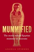 Okładka książki Mummified The stories behind Egyptian mummies in museums