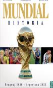 Mundial. Historia od Urugwaju 1930 do Argentyna 2022. Autor: Cierpiatka Jerzy, Mirosław Nowak, Latasiewicz Marek. Dadada.pl Okładka książki Mundial. Historia od Urugwaju 1930 do Argentyna 2022