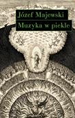 Muzyka w piekle. Wariacje na temat Jana Sebastiana Bacha. Autor: Majewski Józef. Dadada.pl Okładka książki Muzyka w piekle. Wariacje na temat Jana Sebastiana Bacha