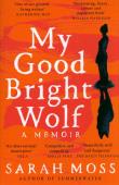 My Good Bright Wolf. Autor: Sarah Moss. Dadada.pl Okładka książki My Good Bright Wolf