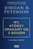 My, którzy zmagamy się z Bogiem. O przejawach boskości. Autor: Peterson Jordan B.. Dadada.pl Okładka książki My, którzy zmagamy się z Bogiem. O przejawach boskości