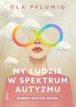 My ludzie w spektrum autyzmu. Autor: Pflumio Aleksandra. Dadada.pl Okładka książki My ludzie w spektrum autyzmu