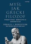 Myśl jak grecki filozof. Praktykuj koncepcje Sokratesa. Autor: Robertson Donald. Dadada.pl Okładka książki Myśl jak grecki filozof. Praktykuj koncepcje Sokratesa