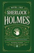 Okładka książki Myśl jak Sherlock Holmes. Metody działania, sekrety i zwyczaje legendarnego detektywa