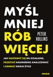 Okładka książki Myśl mniej, rób więcej. Jak nastawić się na działanie, przestać nadmiernie analizować i zmienić swoje życie
