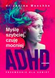 Okładka książki Myślę szybciej, czuję mocniej. ADHD - przewodnik dla kobiet