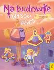Na budowie. Wysoki dźwig. Autor: Patrycja Wojtkowiak-Skóra. Dadada.pl Okładka książki Na budowie. Wysoki dźwig