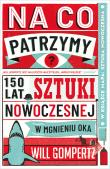 Okładka książki Na co patrzymy? 150 lat sztuki nowoczesnej w mgnieniu oka