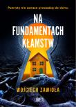 Na fundamentach kłamstw. Autor: Zawioła Wojciech. Dadada.pl Okładka książki Na fundamentach kłamstw