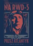 Na RWD-5 przez Atlantyk. Wydawca: Wojskowy Instytut Wydawniczy. Dadada.pl Opakowanie Na RWD-5 przez Atlantyk