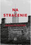 Na stracenie. Autor: Krasiński Janusz. Dadada.pl Okładka książki Na stracenie