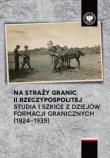 Na straży granic II Rzeczypospolitej. Autor: Ochał Artur, Michał Polak. Dadada.pl Okładka książki Na straży granic II Rzeczypospolitej