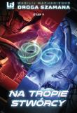 Na tropie stwórcy. Droga Szamana. Etap 7. Autor: Wasilij Machanienko. Dadada.pl Okładka książki Na tropie stwórcy. Droga Szamana. Etap 7