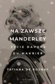 Okładka książki Na Zawsze Manderley. Życie Daphne Du Maurier