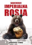Nadchodzi imperialna Rosja. Autor: Arkadiusz Siwko. Dadada.pl Okładka książki Nadchodzi imperialna Rosja