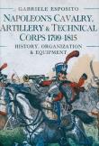 Napoleon's Cavalry, Artillery and Technical Corps 1799-1815. Autor: Esposito Gabriele. Dadada.pl Okładka książki Napoleon's Cavalry, Artillery and Technical Corps 1799-1815