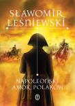 Napoleoński amok Polaków. Autor: Leśniewski Sławomir. Dadada.pl Okładka książki Napoleoński amok Polaków