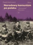 Narodowy komunizm po polsku. 'Partyzanci' Moczara. Autor: Machcewicz Paweł. Dadada.pl Okładka książki Narodowy komunizm po polsku. 'Partyzanci' Moczara