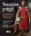 Okładka książki Narodziny potęgi. Dziedzictwo Kazimierza Wielkiego - uszkodzone