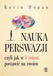 Nauka perswazji, czyli jak w 8 minut postawić na swoim. Autor: Kevin Hogan. Dadada.pl Okładka książki Nauka perswazji, czyli jak w 8 minut postawić na swoim