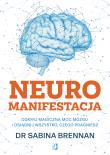 Okładka książki Neuromanifestacja. Odkryj magiczną moc mózgu i osiągnij wszystko, czego pragniesz