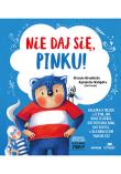 Okładka książki Nie daj się, Pinku! Książka o hejcie i o tym, jak dbać o siebie, gdy ktoś nas rani, dla dzieci i dla rodziców trochę też