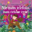 Okładka książki Nie mam telefonu, mam ciekawe życie!