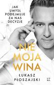 Okładka książki Nie moja wina. Jak umysł podejmuje za nas decyzje