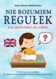 Okładka książki Nie rozumiem regułek. Jak zrozumieć, by umieć. Praktyczny przewodnik po skutecznych metodach nauki języka angielskiego