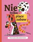 Nie tylko place zabaw! - uszkodzone. Autor: Guszta Joanna, Liput Przemek. Dadada.pl Okładka książki Nie tylko place zabaw! - uszkodzone