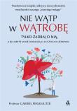 Okładka książki Nie wątp w wątrobę ...a jej ukryte moce dodadzą,,, - uszkodzone