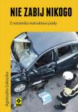 Nie zabij nikogo. Z notatnika instruktora jazdy. Autor: Gałuszka Agnieszka. Dadada.pl Okładka książki Nie zabij nikogo. Z notatnika instruktora jazdy