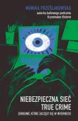 Niebezpieczna sieć. True crime. Zbrodnie, które zaczęły się w internecie. Autor: Znak Koncept. Dadada.pl Okładka książki Niebezpieczna sieć. True crime. Zbrodnie, które zaczęły się w internecie