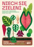Niech się zieleni. Praktyczny przewodnik pielęgnacji roślin domowych. Autor: Anna Skorupska. Dadada.pl Okładka książki Niech się zieleni. Praktyczny przewodnik pielęgnacji roślin domowych