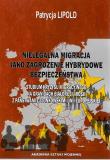 Okładka książki Nielegalna migracja jako zagrożenie hybrydowe...