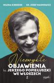 Niezwykłe objawienia ks. Jerzego Popiełuszki we Włoszech. Autor: Kindziuk Milena, Naumowicz Józef. Dadada.pl Okładka książki Niezwykłe objawienia ks. Jerzego Popiełuszki we Włoszech