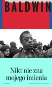 Nikt nie zna mojego imienia. Dalsze zapiski syna tego kraju. Autor: Baldwin James. Dadada.pl Okładka książki Nikt nie zna mojego imienia. Dalsze zapiski syna tego kraju